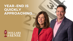 Dollars & Sense: Year-End is Quickly Approaching...