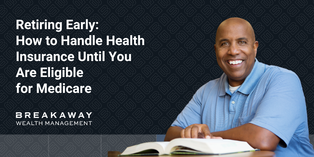 Retiring Early: How to Handle Health Insurance Until You Are Eligible for Medicare