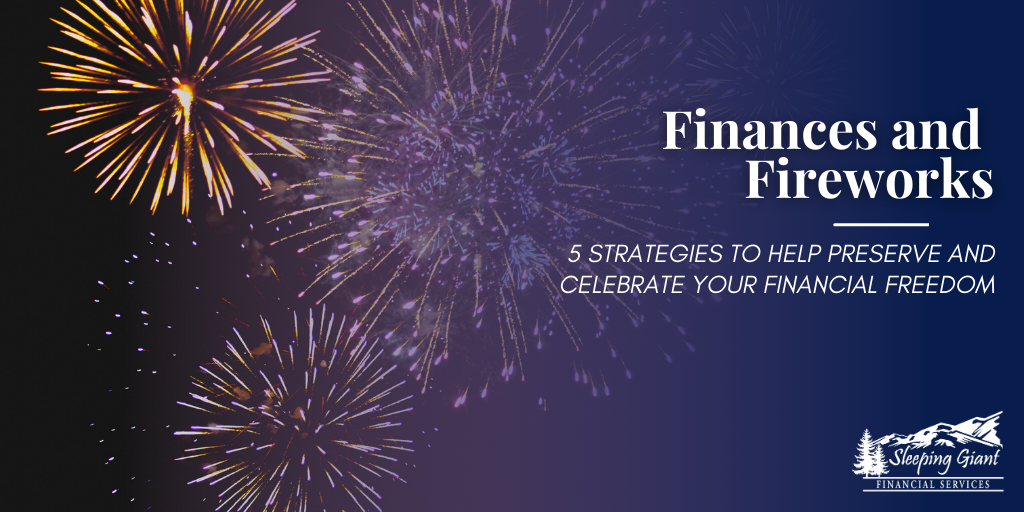 Finances and Fireworks: 5 Strategies to Help Preserve and Celebrate Your Financial Freedom