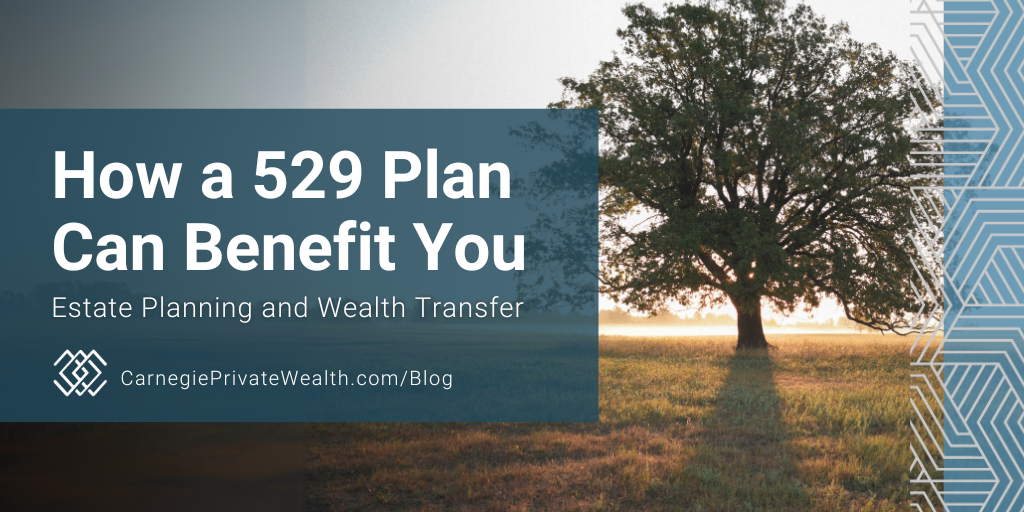 How a 529 Plan Can Benefit You: Estate Planning and Wealth Transfer