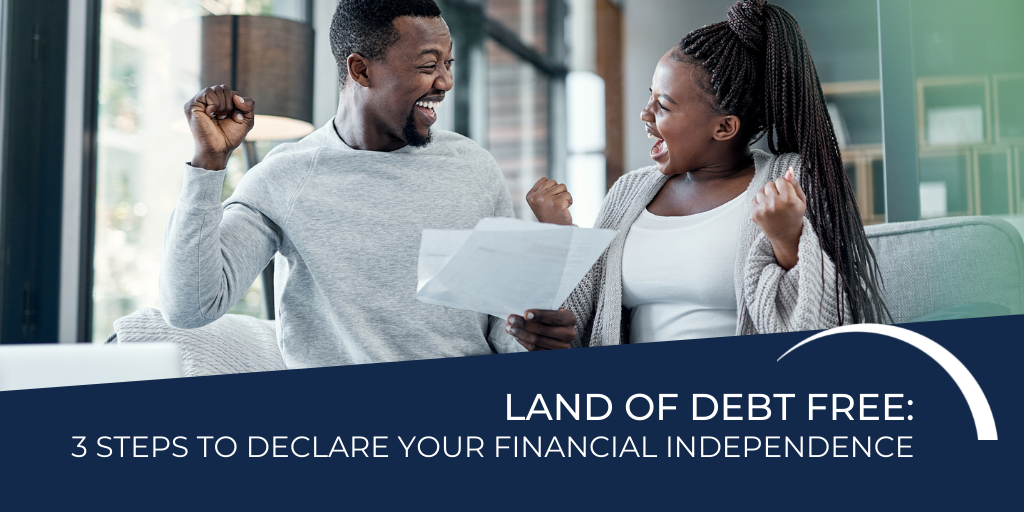 Land of the Debt Free: 3 Steps To Declare Your Financial Independence
