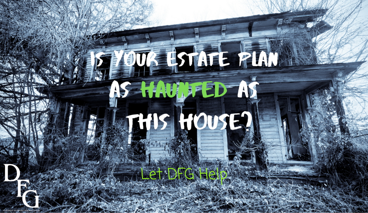 Don't Let Your Estate Planning Become a Haunted House!
