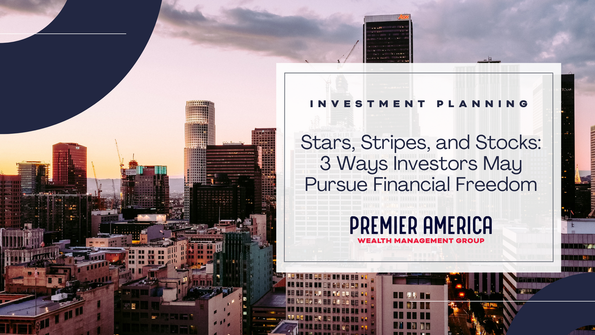 Stars, Stripes, and Stocks: 3 Ways Investors May Pursue Financial Freedom