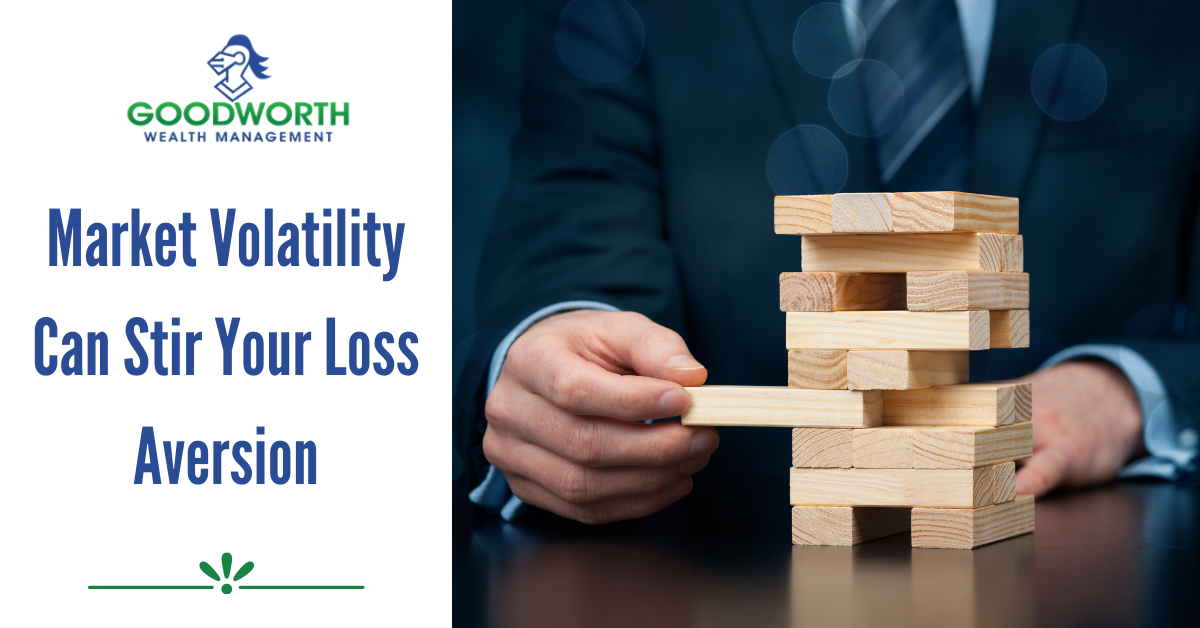 Market Volatility Can Stir Your Loss Aversion