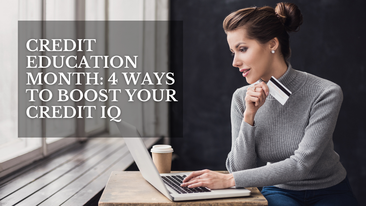 Credit Education Month: 4 Ways to Boost Your Credit IQ