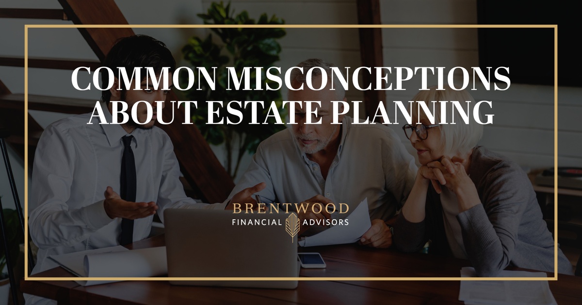 Common Misconceptions About Estate Planning