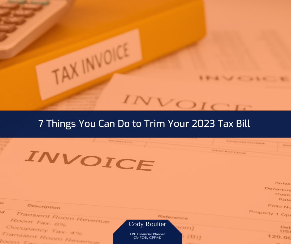 7 Things You Can Do to Trim Your 2023 Tax Bill