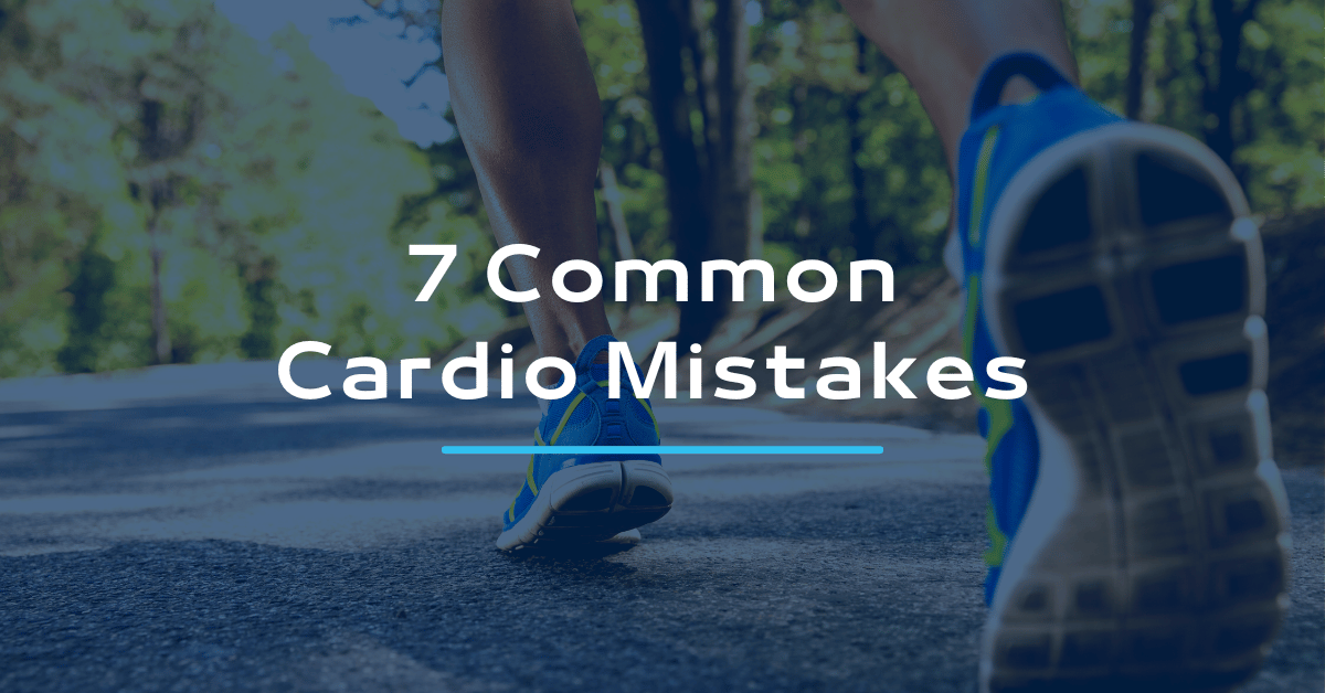 7 Common Cardio Mistakes