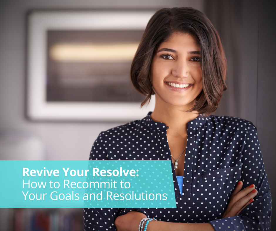 Revive Your Resolve: How to Recommit to Your Goals and Resolutions