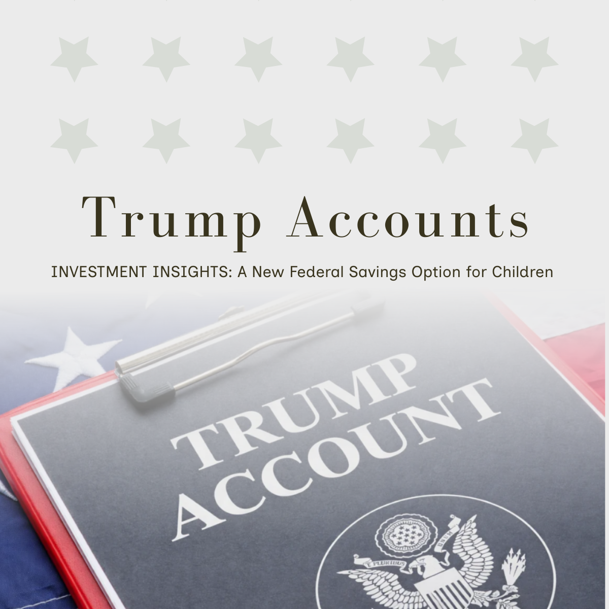 Trump Accounts: A New Federal Savings Option for Children