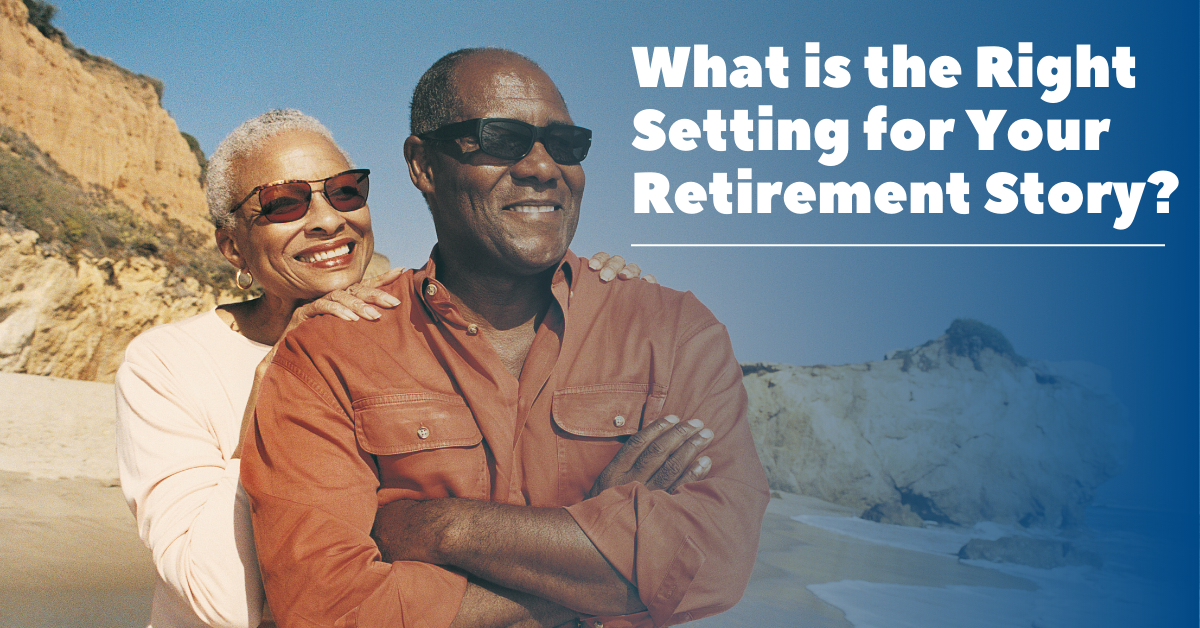 What Is the Right Setting for Your Retirement Story?