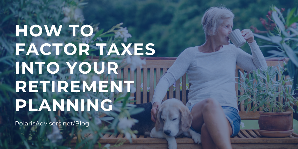 How To Factor Taxes Into Your Retirement Planning