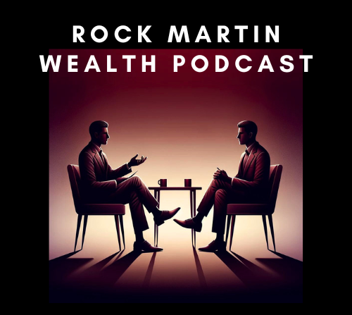 Rock Martin Wealth Podcast ep. 1