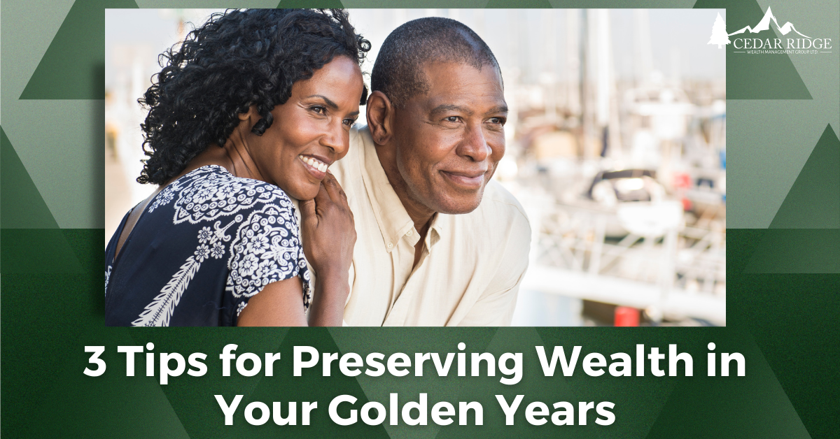 3 Tips for Preserving Wealth in Your Golden Years
