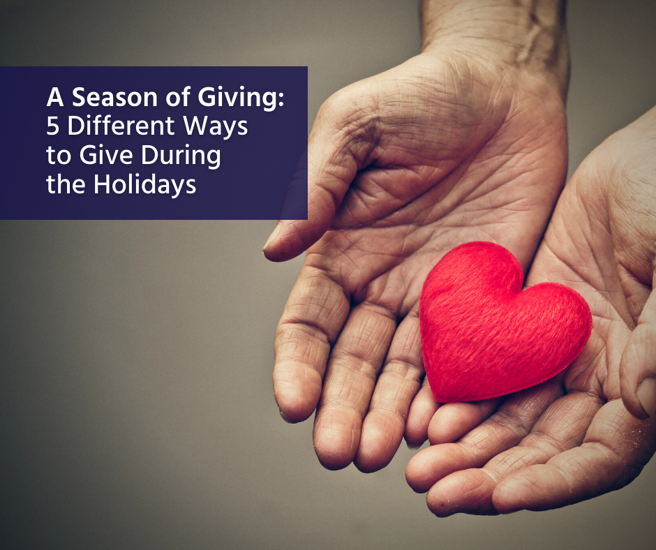 A Season of Giving: 5 Different Ways To Give During the Holidays