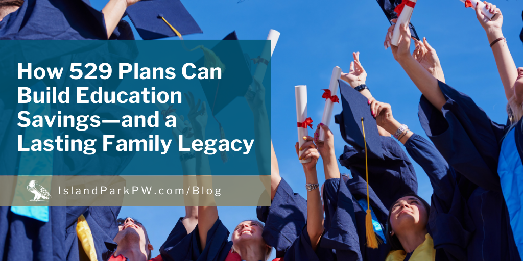 How 529 Plans Can Build Education Savings—and a Lasting Family Legacy