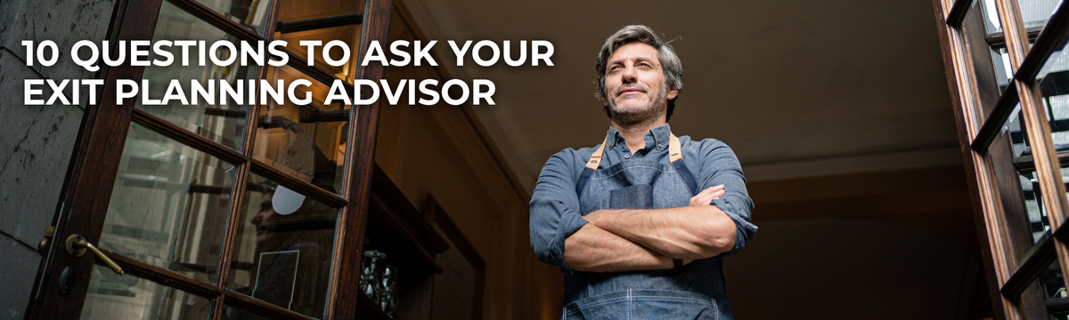 Ten Questions to Ask Your Exit Planning Advisor