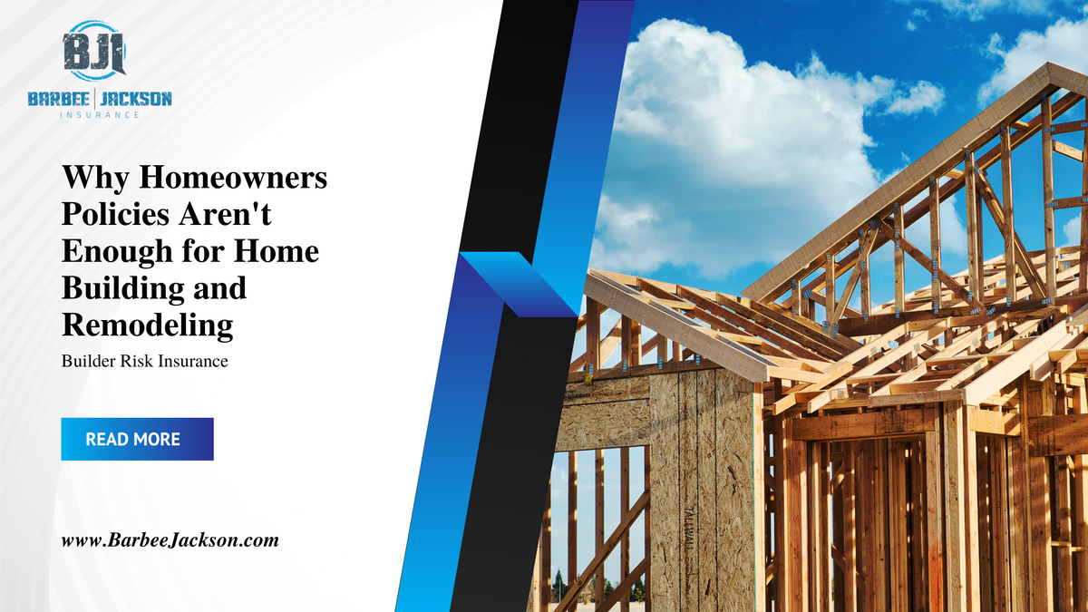Why Homeowners Policies Aren't Enough for Home Building and Remodeling