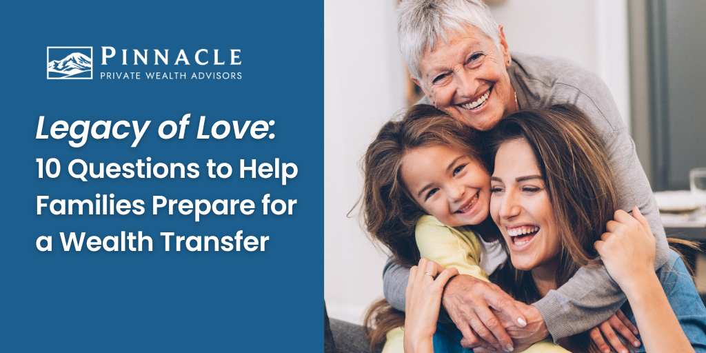 Legacy of Love: 10 Questions to Help Families Prepare for a Wealth Transfer