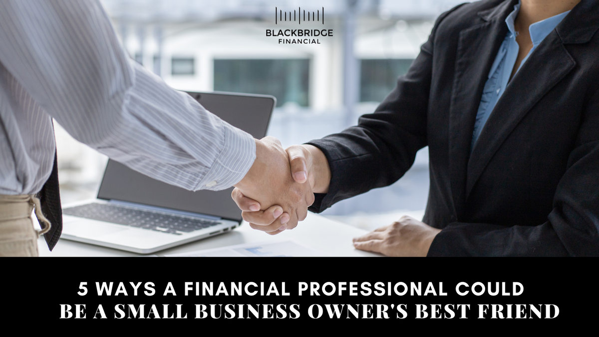 5 Ways a Financial Professional Could Be a Small-Business Owner's Best Friend