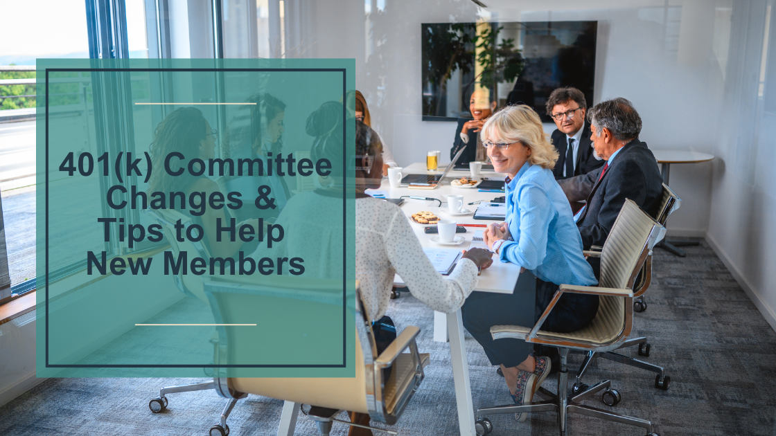 401(k) Committee Changes & Tips to Help New Members