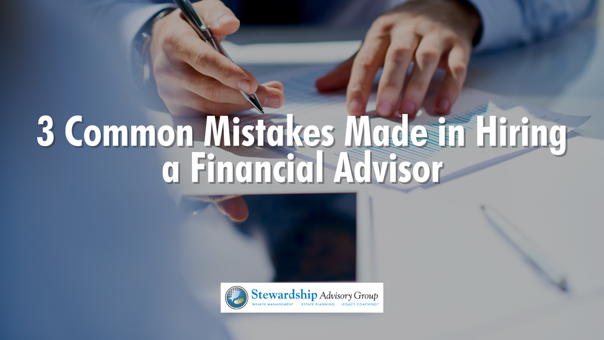 3 Common Mistakes Made in Hiring a Financial Advisor