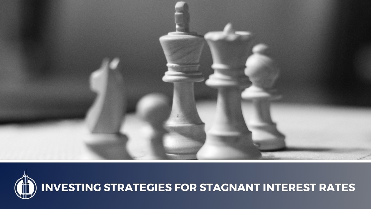 Investing Strategies for Stagnant Interest Rates