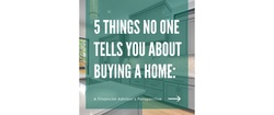 5 Things No One Tells You About Buying a Home: A Financial Advisor's Perspective