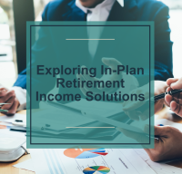 Exploring In-Plan Retirement Income Solutions