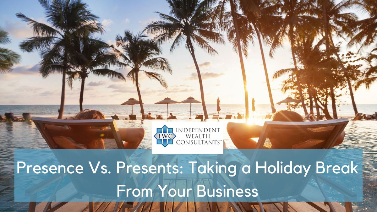 Presence Vs. Presents: Taking a Holiday Break From Your Business