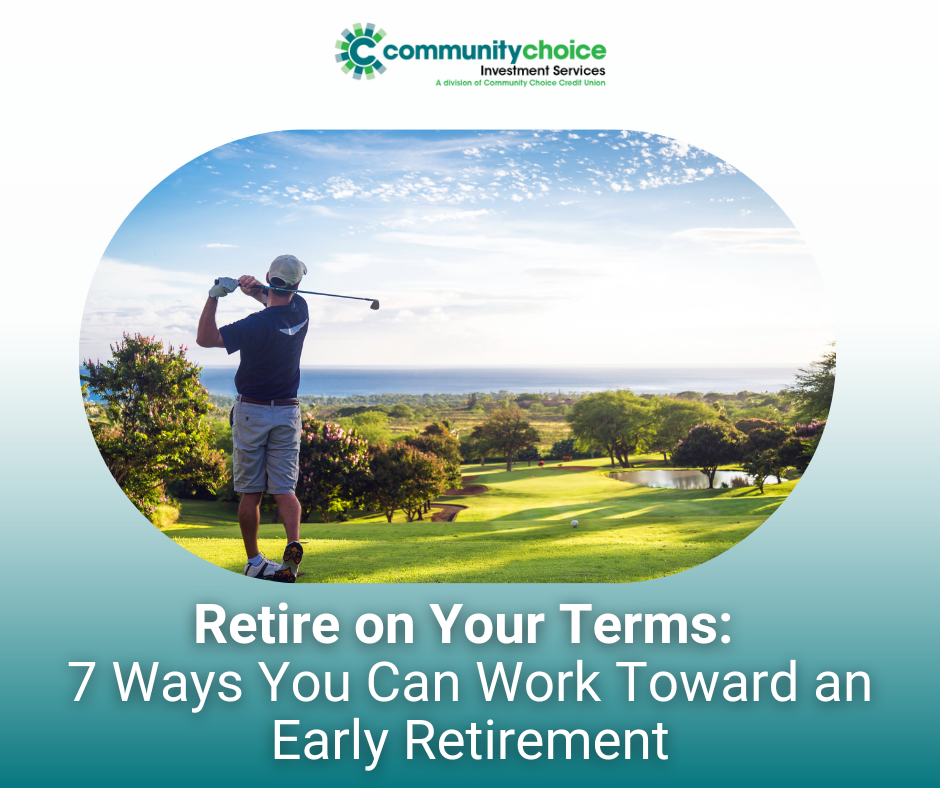 Retiring on Your Terms: 7 Ways You Can Work Toward an Early Retirement