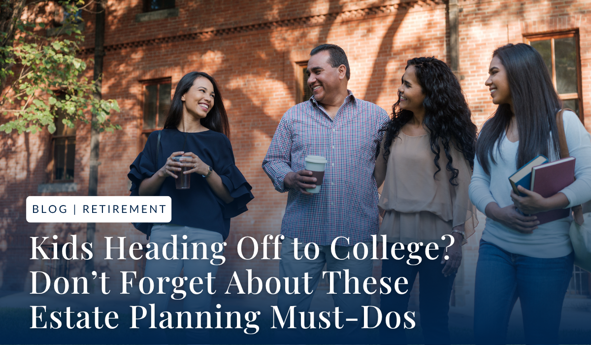 Kids Heading Off to College? Don’t Forget About These Estate Planning Must-Dos