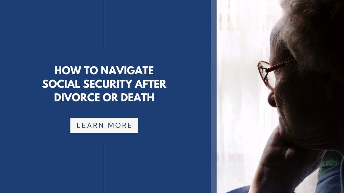 How to Navigate Social Security After Divorce or Death