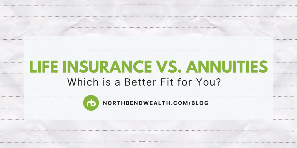 Life Insurance vs. Annuities: Which is a Better Fit for You?