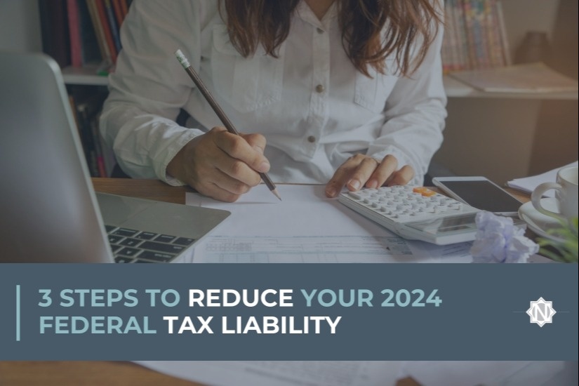 3 Steps to Reduce Your 2024 Federal Tax Liability