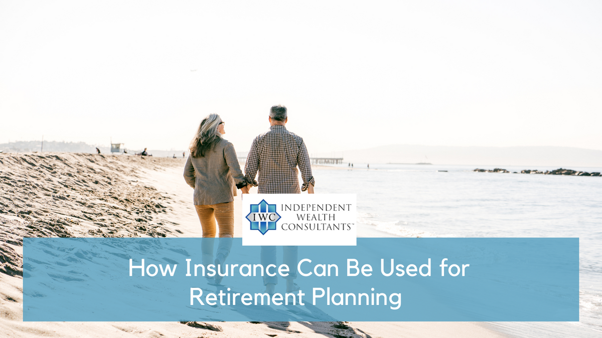 How Insurance Can Be Used for Retirement Planning