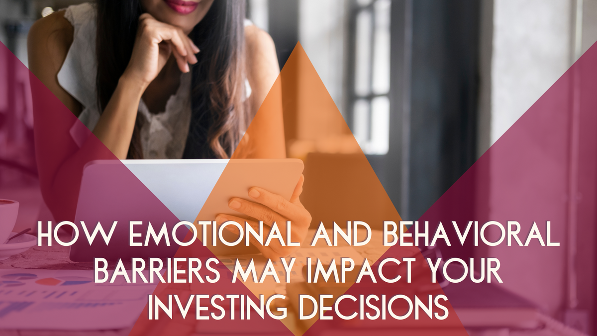 How Emotional and Behavioral Barriers May Impact Your Investing Decisions