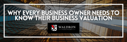 Why Every Business Owner Needs to Know Their Business Valuation