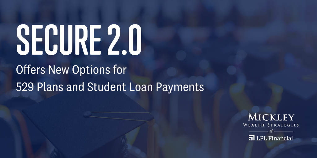 SECURE 2.0 Offers New Options for 529 Plans and Student Loan Payments