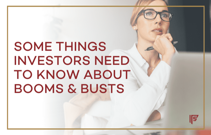 Some Things Investors Need to Know About Booms and Busts