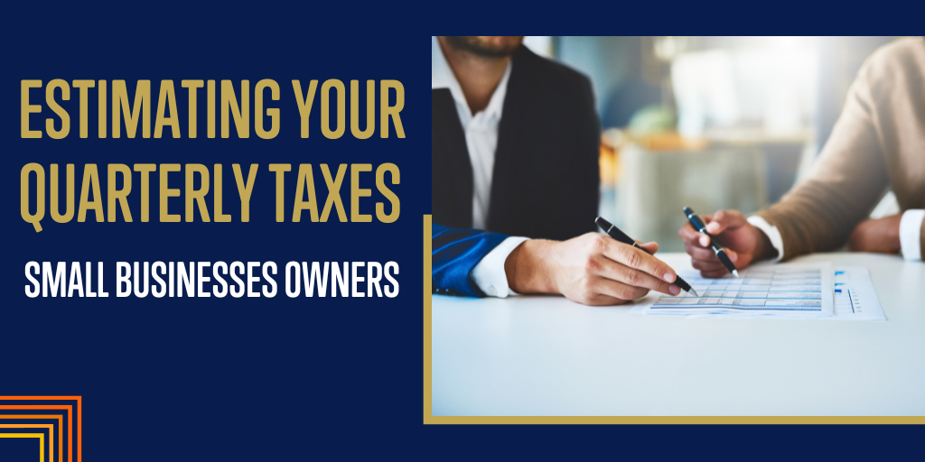 How to Estimate Your Quarterly Taxes as a Small Business Owner