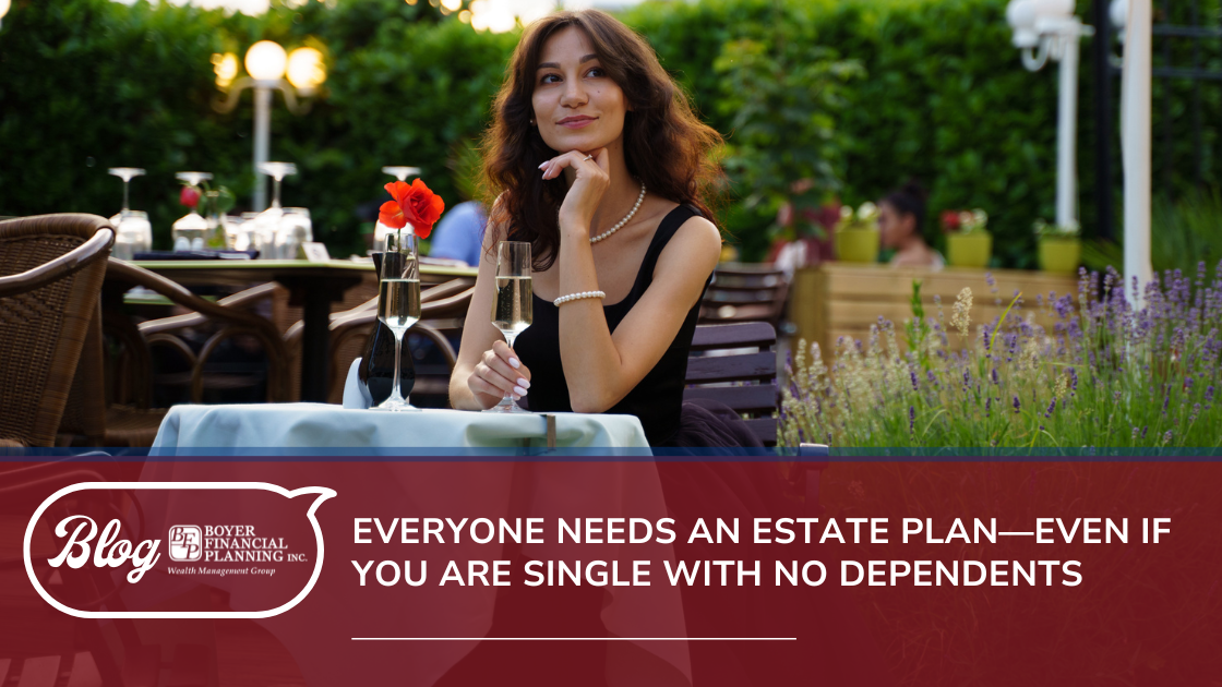 Everyone Needs an Estate Plan: Even If You Are Single with No Dependents