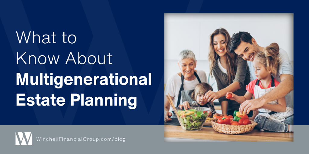 What to Know About Multigenerational Estate Planning