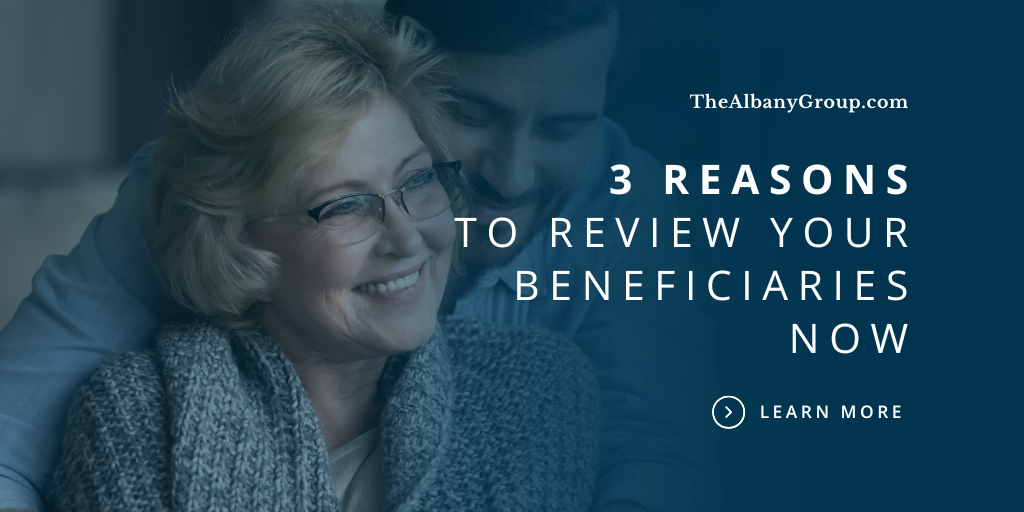 3 Reasons to Review Your Beneficiaries Now