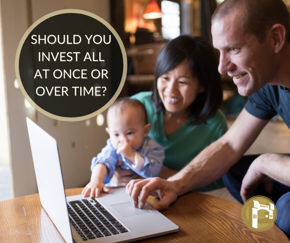 Should You Invest All at Once or Over Time?