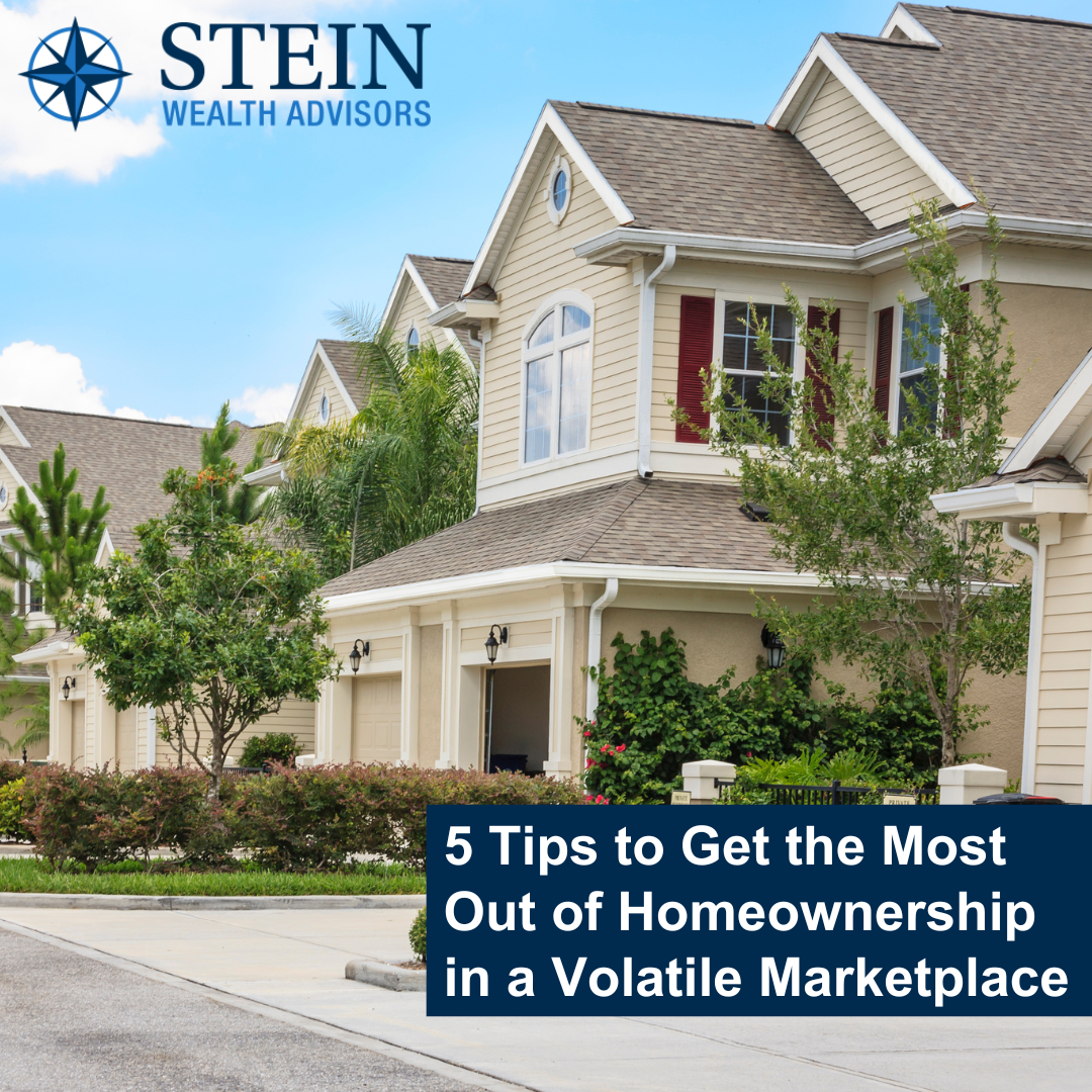 5 Tips to Get the Most Out of Homeownership in a Volatile Marketplace