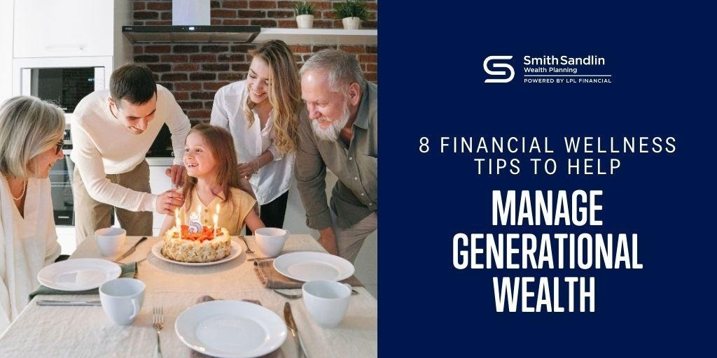 8 Financial Wellness Tips to Help Manage Generational Wealth
