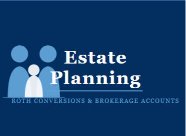 Estate Planning with Roth Conversions and Brokerage Accounts