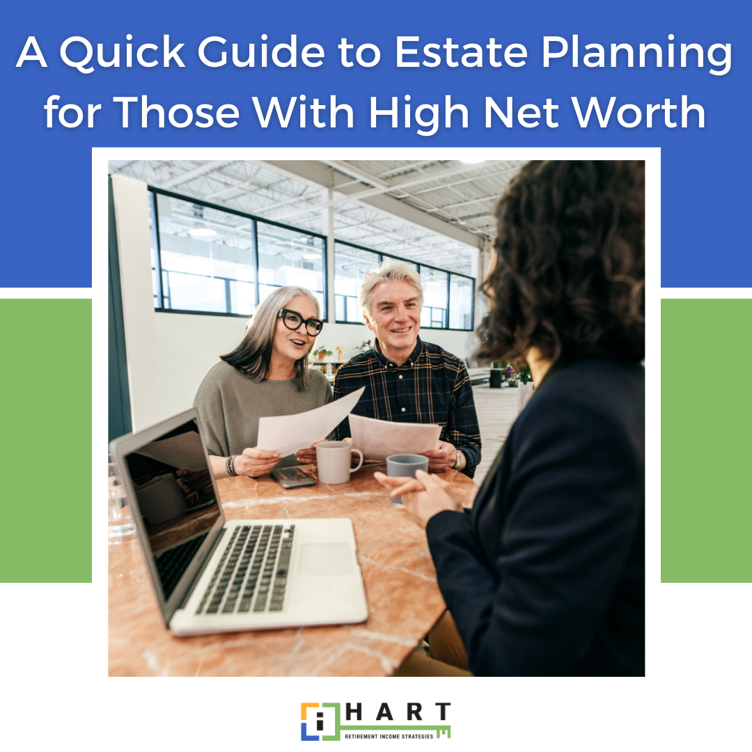 A Quick Guide to Estate Planning for Those With High Net Worth