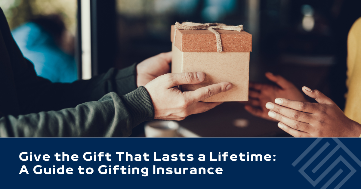 Give the Gift That Lasts a Lifetime: A Guide to Gifting Insurance